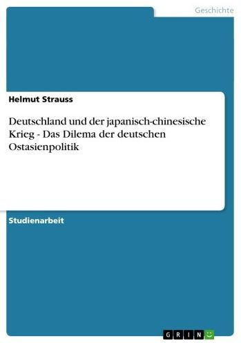 Deutschland und der japanisch-chinesische Krieg - Das Dilema der deutschen Ostasienpolitik: Das Dilema der deutschen Ostasienpolitik