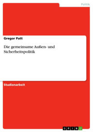 Title: Die gemeinsame Außen- und Sicherheitspolitik, Author: Gregor Patt