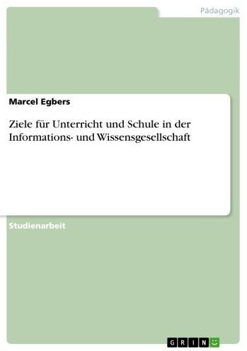 Ziele für Unterricht und Schule in der Informations- und Wissensgesellschaft