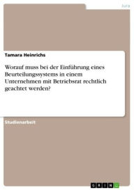 Title: Worauf muss bei der Einführung eines Beurteilungssystems in einem Unternehmen mit Betriebsrat rechtlich geachtet werden?, Author: Tamara Heinrichs