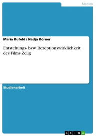 Title: Entstehungs- bzw. Rezeptionswirklichkeit des Films Zelig, Author: Maria Kufeld