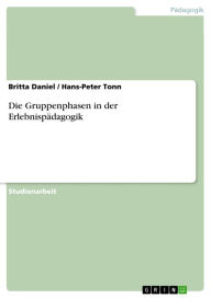 Title: Die Gruppenphasen in der Erlebnispädagogik, Author: Britta Daniel