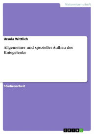 Title: Allgemeiner und spezieller Aufbau des Kniegelenks, Author: Ursula Wittlich