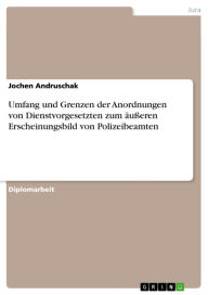 Title: Umfang und Grenzen der Anordnungen von Dienstvorgesetzten zum äußeren Erscheinungsbild von Polizeibeamten: Umfang und Grenzen, Author: Jochen Andruschak