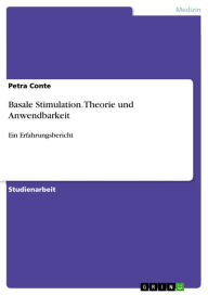 Title: Basale Stimulation. Theorie und Anwendbarkeit: Ein Erfahrungsbericht, Author: Petra Conte