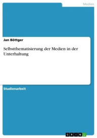 Title: Selbstthematisierung der Medien in der Unterhaltung, Author: Jan Böttger