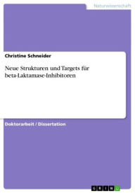 Title: Neue Strukturen und Targets für beta-Laktamase-Inhibitoren, Author: Christine Schneider