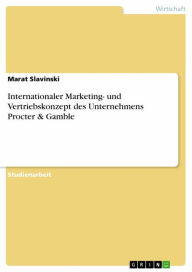 Title: Internationaler Marketing- und Vertriebskonzept des Unternehmens Procter & Gamble, Author: Marat Slavinski