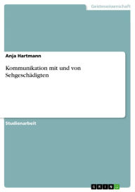 Title: Kommunikation mit und von Sehgeschädigten, Author: Anja Hartmann