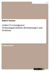 Title: Artikel 23 Grundgesetz: Verfassungsrechtliche Bestimmungen und Probleme, Author: Robert Tanania