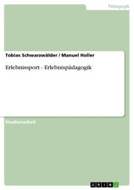 Title: Erlebnissport - Erlebnispädagogik: Erlebnispädagogik, Author: Tobias Schwarzwälder