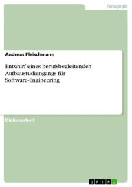 Title: Entwurf eines berufsbegleitenden Aufbaustudiengangs für Software-Engineering, Author: Andreas Fleischmann