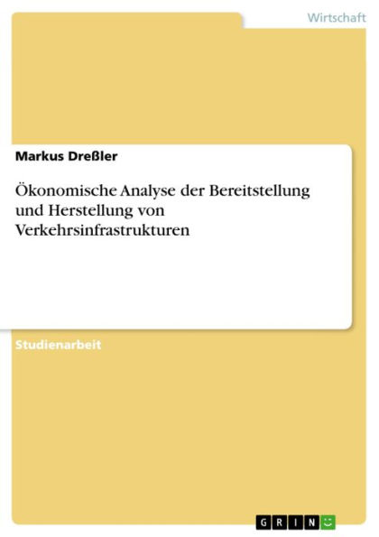 Ökonomische Analyse der Bereitstellung und Herstellung von Verkehrsinfrastrukturen