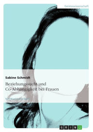 Title: Beziehungssucht und Co-Abhängigkeit bei Frauen, Author: Sabine Schmidt