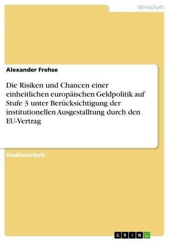 Die Risiken und Chancen einer einheitlichen europäischen Geldpolitik auf Stufe 3 unter Berücksichtigung der institutionellen Ausgestalltung durch den EU-Vertrag