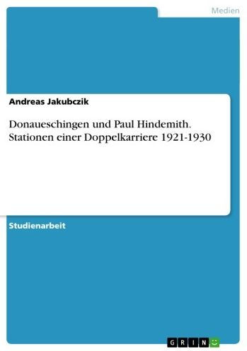 Donaueschingen und Paul Hindemith. Stationen einer Doppelkarriere 1921-1930