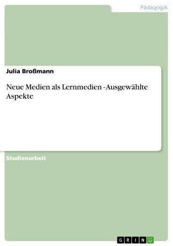 Neue Medien als Lernmedien - Ausgewählte Aspekte: Ausgewählte Aspekte