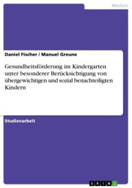 Title: Gesundheitsförderung im Kindergarten unter besonderer Berücksichtigung von übergewichtigen und sozial benachteiligten Kindern, Author: Daniel Fischer