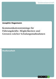 Title: Kommunikationstrainings für Führungskräfte. Möglichkeiten und Grenzen solcher Schulungsmaßnahmen, Author: Josephin Hagemann