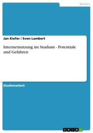 Title: Internetnutzung im Studium - Potentiale und Gefahren: Potentiale und Gefahren, Author: Jan Kiefer