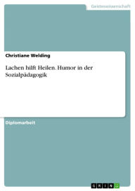 Title: Lachen hilft Heilen. Humor in der Sozialpädagogik: Lachen hilft Heilen, Author: Christiane Welding