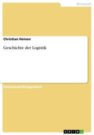 Title: Geschichte der Logistik, Author: Christian Heinen