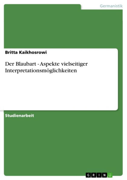 Der Blaubart - Aspekte vielseitiger Interpretationsmöglichkeiten: Aspekte vielseitiger Interpretationsmöglichkeiten