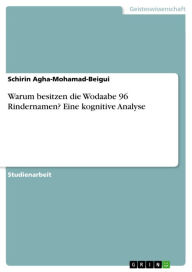 Title: Warum besitzen die Wodaabe 96 Rindernamen? Eine kognitive Analyse, Author: Schirin Agha-Mohamad-Beigui