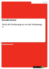 Title: Nach der Verfassung ist vor der Verfassung !?, Author: Benedikt Reichel