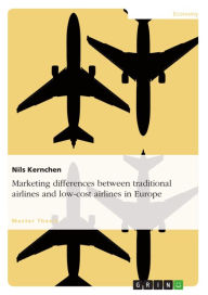 Title: Marketing differences between traditional airlines and low-cost airlines in Europe, Author: Nils Kernchen