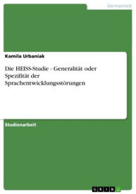 Title: Die HEISS-Studie - Generalität oder Spezifität der Sprachentwicklungsstörungen: Generalität oder Spezifität der Sprachentwicklungsstörungen, Author: Kamila Urbaniak