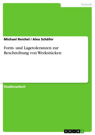 Title: Form- und Lagetoleranzen zur Beschreibung von Werkstücken, Author: Michael Reichel