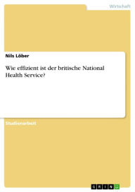 Title: Wie effizient ist der britische National Health Service?, Author: Nils Löber