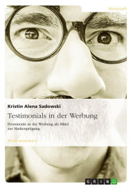 Title: Testimonials in der Werbung: Prominente in der Werbung als Mittel zur Markenprägung, Author: Kristin Alena Sadowski