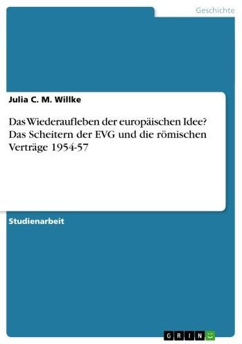 Das Wiederaufleben der europäischen Idee? Das Scheitern der EVG und die römischen Verträge 1954-57