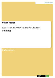 Title: Rolle des Internet im Multi Channel Banking, Author: Oliver Becker