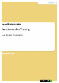 Title: Interkulturelles Training: Am Beispiel Frankreichs, Author: Jens Dreischmeier