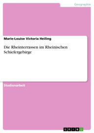 Title: Die Rheinterrassen im Rheinischen Schiefergebirge, Author: Marie-Louise Victoria Heiling