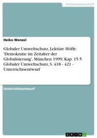 Title: Globaler Umweltschutz, Lektüre Höffe: 'Demokratie im Zeitalter der Globalisierung', München 1999, Kap. 15.5 Globaler Umweltschutz, S. 418 - 421 - Unterrichtsentwurf: 421 - Unterrichtsentwurf, Author: Heiko Wenzel