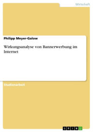 Title: Wirkungsanalyse von Bannerwerbung im Internet, Author: Philipp Meyer-Galow