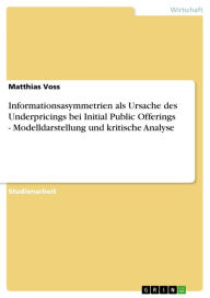 Title: Informationsasymmetrien als Ursache des Underpricings bei Initial Public Offerings - Modelldarstellung und kritische Analyse: Modelldarstellung und kritische Analyse, Author: Matthias Voss