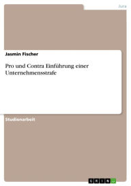 Title: Pro und Contra Einführung einer Unternehmensstrafe, Author: Jasmin Fischer