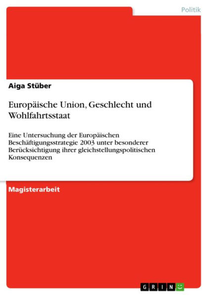 Europäische Union, Geschlecht und Wohlfahrtsstaat: Eine Untersuchung der Europäischen Beschäftigungsstrategie 2003 unter besonderer Berücksichtigung ihrer gleichstellungspolitischen Konsequenzen