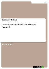 Title: Direkte Demokratie in der Weimarer Republik, Author: Sebastian Hilbert