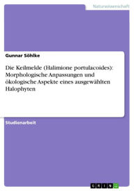 Title: Die Keilmelde (Halimione portulacoides): Morphologische Anpassungen und ökologische Aspekte eines ausgewählten Halophyten, Author: Gunnar Söhlke