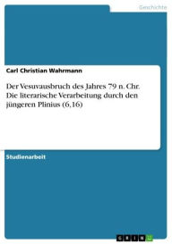 Title: Der Vesuvausbruch des Jahres 79 n. Chr. Die literarische Verarbeitung durch den jüngeren Plinius (6,16), Author: Carl Christian Wahrmann