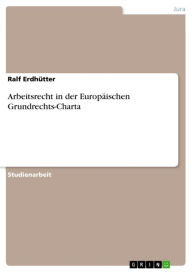 Title: Arbeitsrecht in der Europäischen Grundrechts-Charta, Author: Ralf Erdhütter