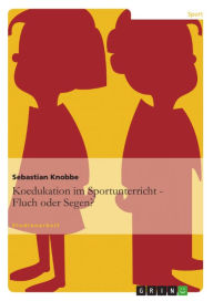 Title: Koedukation im Sportunterricht. Fluch oder Segen?, Author: Sebastian Knobbe