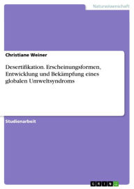 Title: Desertifikation. Erscheinungsformen, Entwicklung und Bekämpfung eines globalen Umweltsyndroms, Author: Christiane Weiner