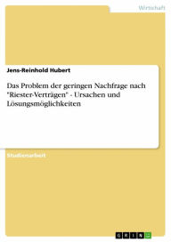 Title: Das Problem der geringen Nachfrage nach 'Riester-Verträgen' - Ursachen und Lösungsmöglichkeiten: Ursachen und Lösungsmöglichkeiten, Author: Jens-Reinhold Hubert